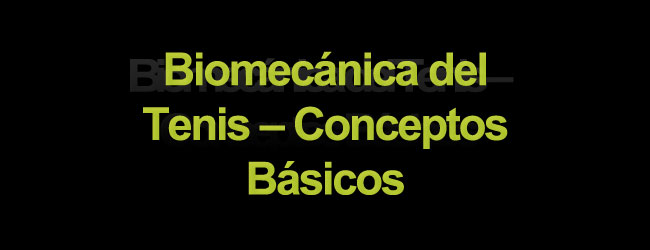 Biomecánica del tenis – conceptos básicos