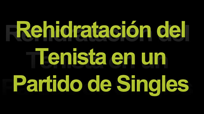 Rehidratación del Tenista en un Partido de Singles