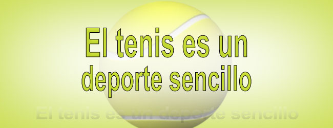 El tenis es un deporte sencillo